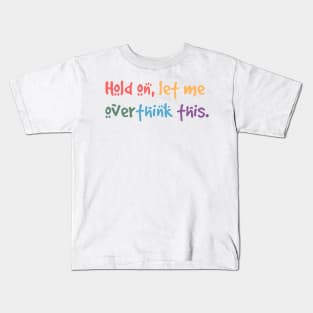 Hold on, let me overthink this Kids T-Shirt